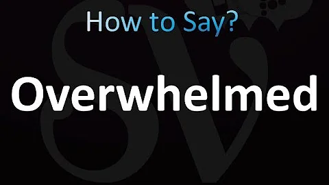 How to Pronounce Overwhelmed (correctly!)