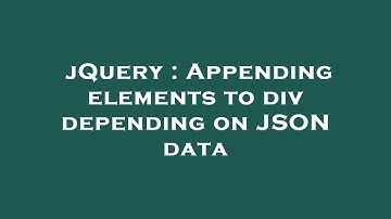 jQuery : Appending elements to div depending on JSON data