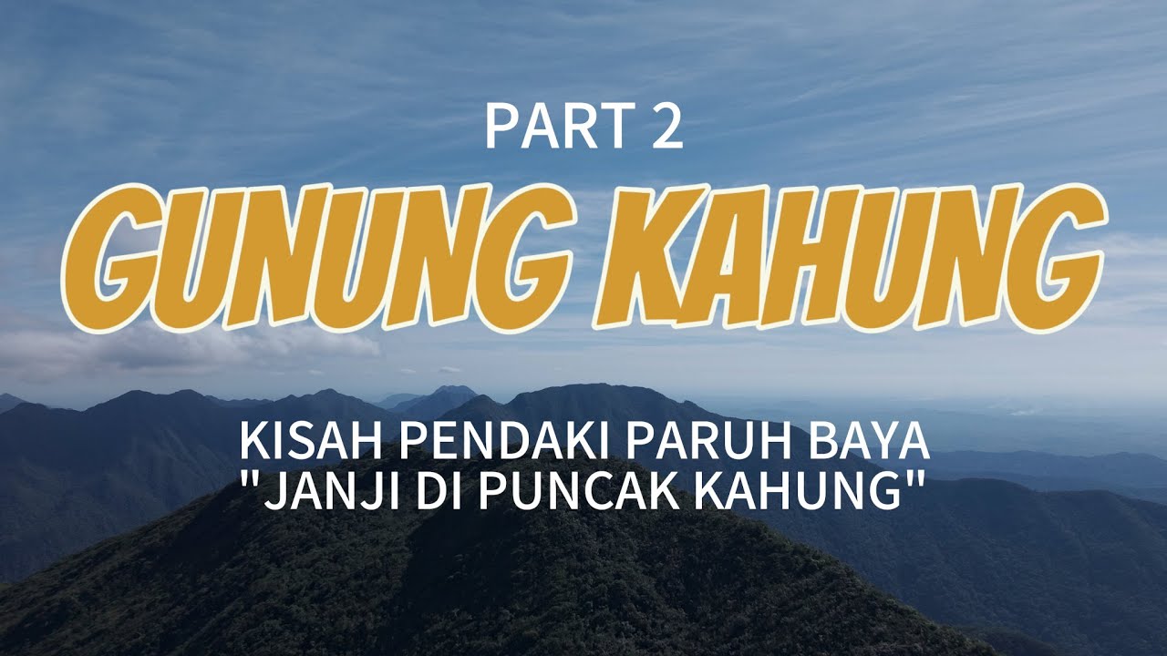 Perjalanan ke Puncak Kahung: Kisah Pendaki Paruh Baya Mewujudkan Mimpi di Medan Ekstrem | Part 2