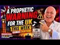 “A Prophetic Warning for the UK… This Week Changes Everything.