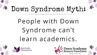 Down Syndrome Myth: People with Down Syndrome can’t learn academics.