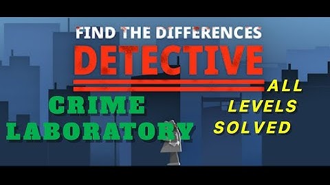 Crime Laboratory | Find The Differences: The Detective | Solutions for all levels | 1 - 10