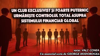 Un club exclusivist si foarte puternic urmareste controlul total asupra sistemului financiar global