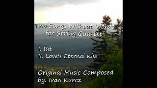 Ivan H. Kurcz- Two Songs Without Words for String Quartet 2 Love's Eternal Kiss