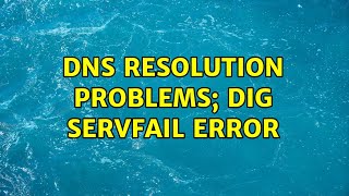 DNS resolution problems; dig SERVFAIL error (2 Solutions!!)