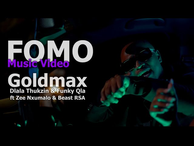 Goldmax, Dlala Thukzin & Funky Qla - FOMO ft Zee Nxumalo & Beast RSA | Official Music Video class=