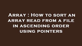 Array : How to sort an array read from a file in ascending order using pointers