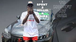 I SPENT 2 MILLION NAIRA TO MODIFY MY CAR .