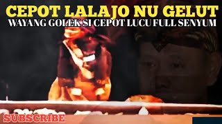 CEPOT LALAJO NU GELUT‼️WAYANG GOLEK SI CEPOT FULL SENYUM