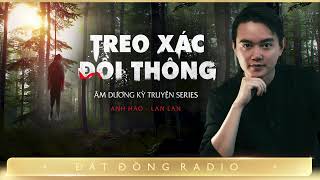 Nghe truyện ma : TREO XÁC ĐỒI THÔNG - Chuyện hành đạo diệt quỷ của chàng pháp sư trẻ