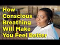 How To Consciously Breathe To Feel Better