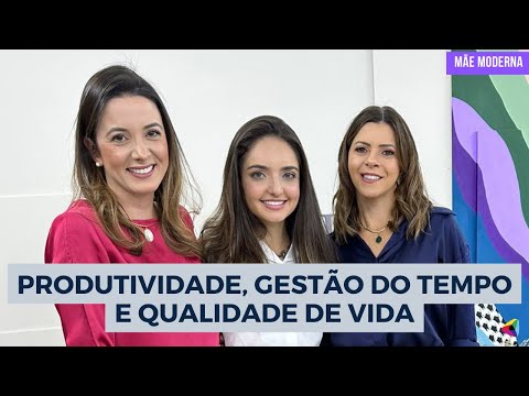 Produtividade, gestão do tempo e qualidade de vida | Mãe Moderna