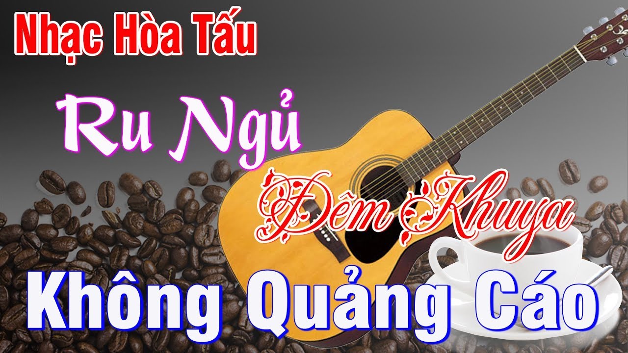 nhac khong co quang cao danh cho quan ca phe 2022 New Hòa Tấu Ru Ngủ Về Khuya KHÔNG QUẢNG CÁO ❤️ Nhạc Phòng Trà Cafe Sáng Thư giãn Nhẹ nhàng Dễ ngủ