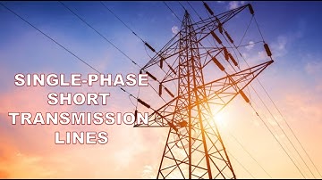 SHORT TRANSMISSION LINE  SINGLE PHASE