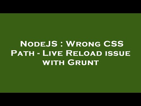 NodeJS : Wrong CSS Path - Live Reload issue with Grunt