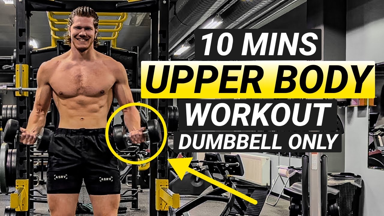 10 MINUTE UPPER BODY WORKOUT (DUMBBELL ONLY, FOLLOR ALONG) - YouTube