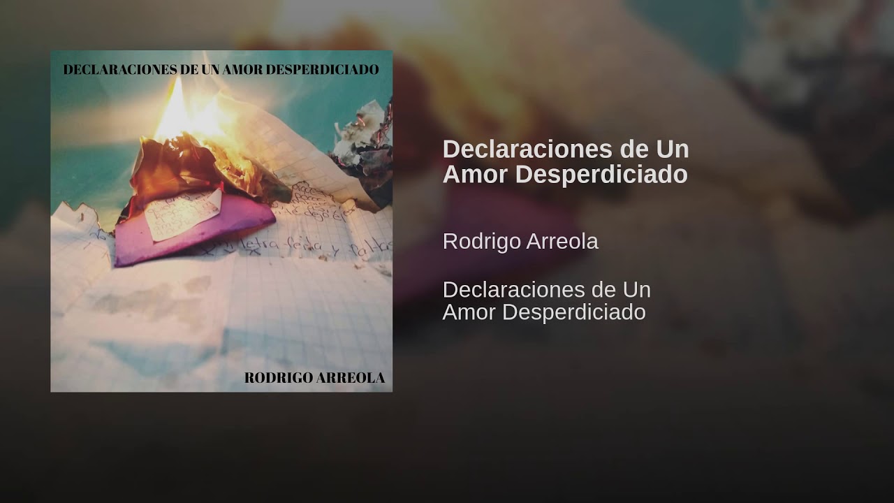 Watch Rodrigo Arreola - Declaraciones de Un Amor Desperdiciado on YouTube Watch Rodrigo Arreola - Declaraciones de Un Amor Desperdiciado on YouTube