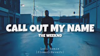 The Weeknd  Call Out My Name [ Lofi Remix ]