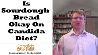 Can I Eat Sourdough Bread If I Have Candida? | Ask Eric Bakker