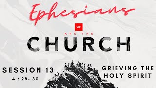We Are The Church : Session 13 - Grieving The Holy Spirit