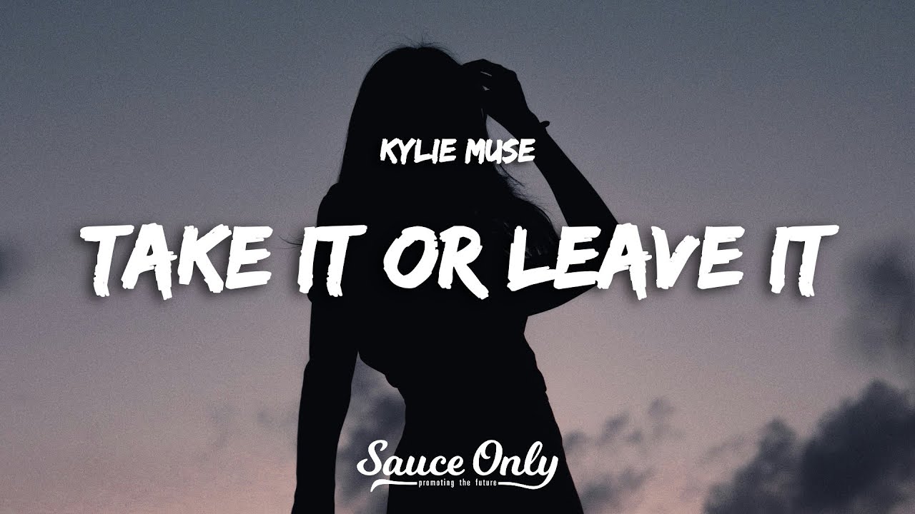 Kylie Muse - Take it or Leave it (Lyrics) - YouTube