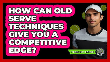 How Can Old Serve Techniques Give You A Competitive Edge? - The Racket Xpert