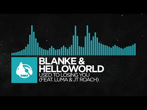 [Electro Pop] - Blanke & helloworld - Used To Losing You (feat. Luma & JT Roach)
