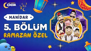 Manidar | 5. Bölüm | Ramazan Özel 🌙