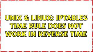 Unix & Linux: iptables time rule does not work in reverse time