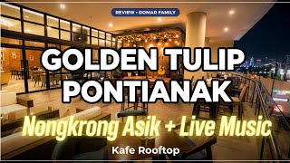 🏆 Nongkrong Asik di Golden Tulip Pontianak - Kafe Rooftop   Live Music