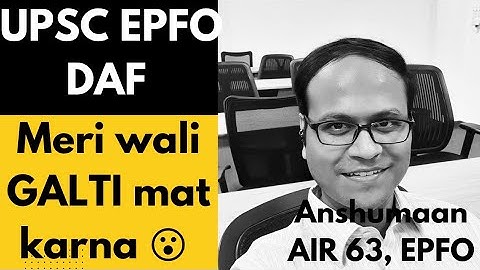 How to fill UPSC EPFO DAF correctly? UPSC Interview Guidance by Anshumaan, AIR 63, EPFO #upsc
