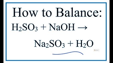 How to Balance H2SO3 + NaOH = Na2SO3 + H2O (Sulfurous acid + Sodium hydroxide)