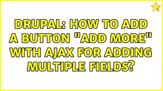 Drupal: How to add a button "Add More" with ajax for adding multiple fields? (2 Solutions!!)