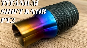 Wclathwerks Titanium Shift Knob Pt. 2