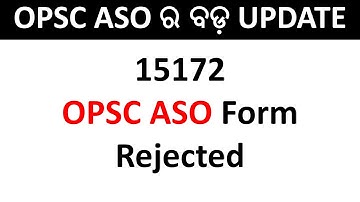 15,172 ASO FORM HAS BEEN REJECTED BY OPSC.