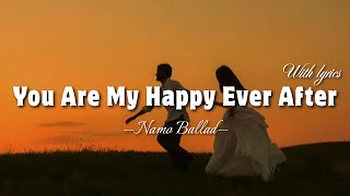 You Are My Happy Ever After - English Love Song with Lyrics | Namo Ballad screenshot 4