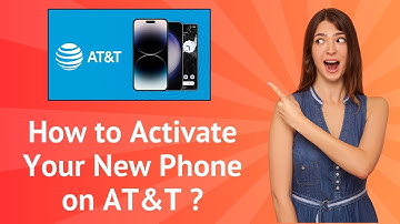 How to Activate Your New Phone on AT&T ? - Step-by-Step Guide