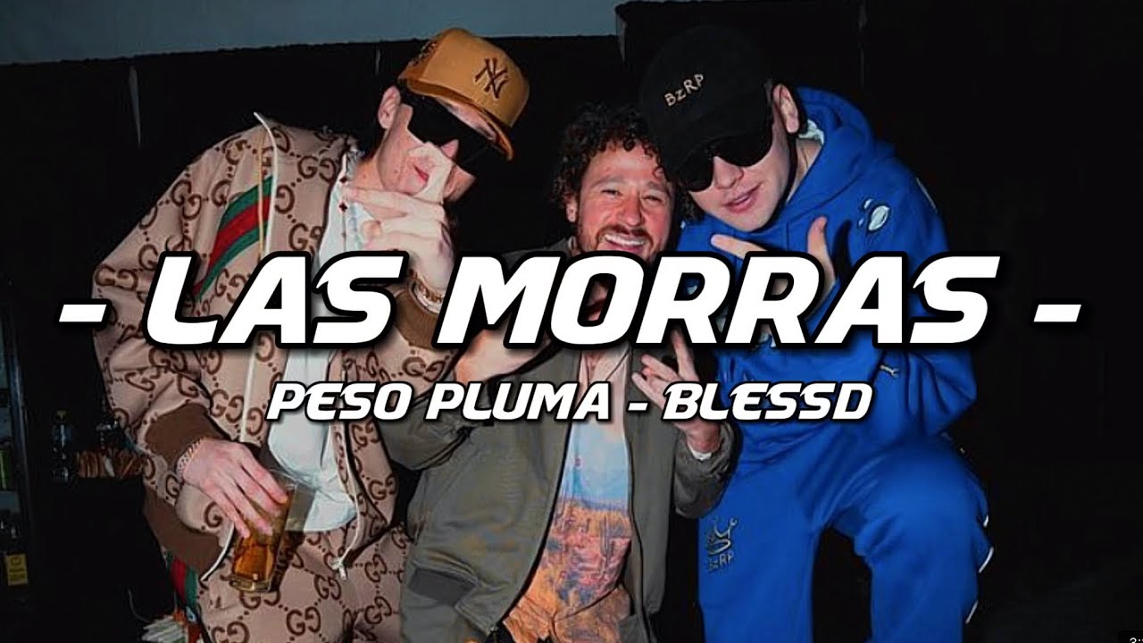 LAS MORRAS PESO PLUMA & BLESSD (LETRA)(EXCLUSIVA)(2023) YouTube