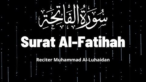 Surat Al-Fatihah (The Opener) | Muhammad Al-Luhaidan | سورة الفاتحة | محمد اللحيدان |