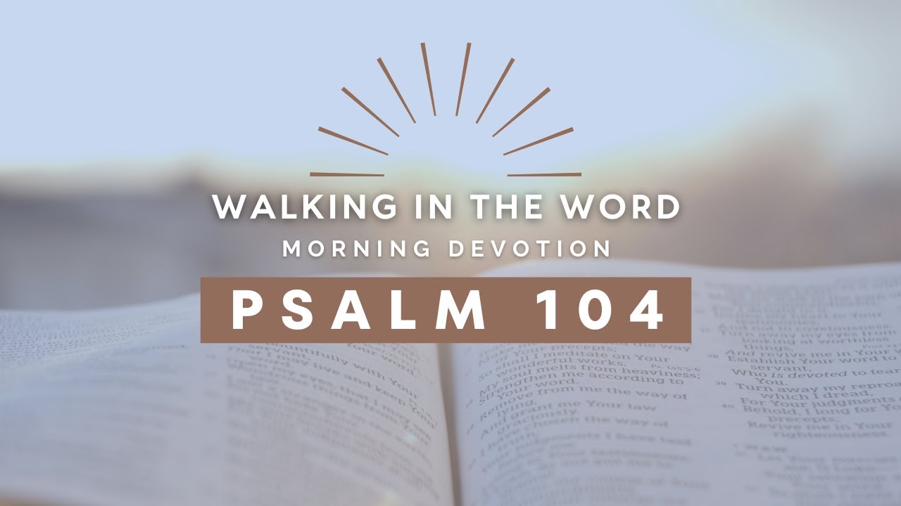 Psalm 104 - Walking in the Word - Morning Devotion - YouTube