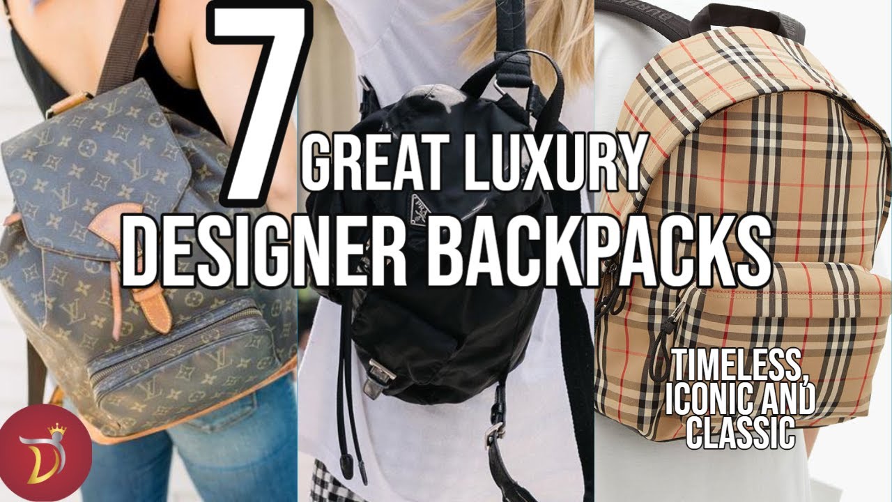 Are LUXURY BACKPACKS Still VALUE FOR MONEY? 7 Great Timeless & Classic DESIGNER  BACKPACKS For 2023 