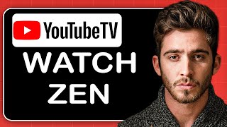 How to Watch YouTube TV Zen