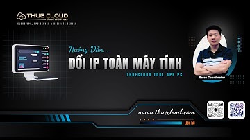 Đổi IP máy tính siêu nhanh - Hướng dẫn đổi IP toàn máy tính bằng THUECLOUD TOOL PC (chuyên Windows)