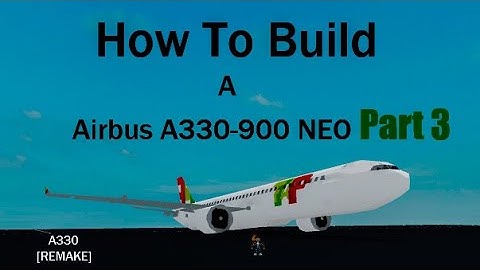 How To Build a Airbus A330-900 NEO on (Plane Crazy) Roblox Part 3
