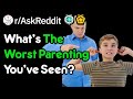 What's The Worst Parenting You've Seen? (r/AskReddit)