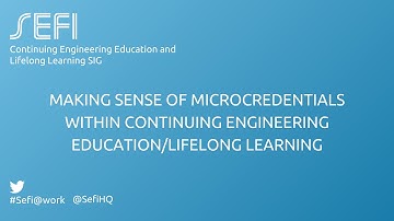 SEFI@work: Making sense of microcredentials w/in Continuing Engineering Education/Lifelong Learning