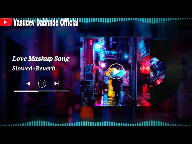 Love Mashup Slowed+Reverb INDIAN LOFI #lofimusic #viralvideo #youtubevideo #bollywoodlofi #mashup class=