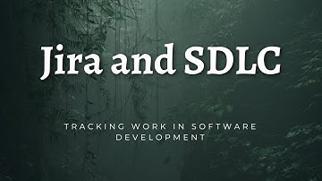 Jira and Software Development Life Cycle (SDLC)