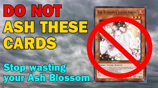 DO NOT ASH THESE CARDS! Stop wasting your Ash Blossom!