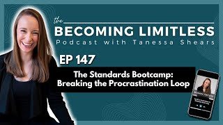The Standards Bootcamp: Breaking the Procrastination Loop | The Becoming Limitless Podcast Ep #147